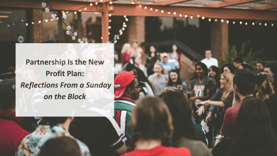 Partnership is the New Profit Plan: My Reflections From a Sunday on the Block